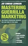 Mastering Guerrilla Marketing: 100 Profit-Producing Insights That You Can Take to the Bank (Guerrilla Marketing)
