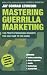 Mastering Guerrilla Marketing: 100 Profit-Producing Insights That You Can Take to the Bank