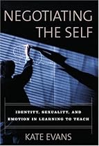 Negotiating the Self: Identity, Sexuality, and Emotion in Learning to Teach