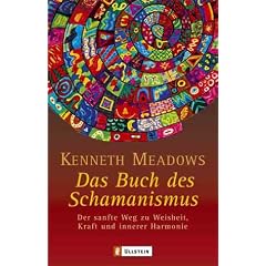 Das Buch des Schamanismus: Der sanfte Weg zu Weisheit, Kraft und innerer Harmonie