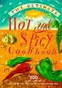The Ultimate Hot and Spicy Cookbook: 200 of the Most Fiery, Mouth-searing and Palate-pleasing Recipes Ever: A Sizzling Selection of More Than 200 ... ... Shown Step-by-step in 780 Red-hot Photographs