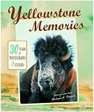 Yellowstone Memories: 30 Years of Stories and Photos