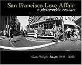 San Francisco Love Affair: A Photographic Romance -- Gene Wright Images 1949-2000