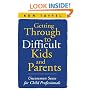Getting Through to Difficult Kids and Parents: Uncommon Sense for Child Professionals