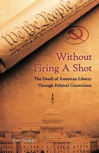 without firing a shot the death of american liberty through political correctness