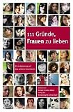 111 Gr�nde, Frauen zu lieben  - Ein Lobgesang auf das sch�ne Geschlecht