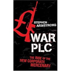 War Plc: The Rise of the New Corporate Mercenary