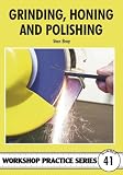 Grinding, Honing and Polishing (Workshop Practice) (Workshop Practice)