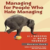 Managing for People Who Hate Managing: Be a Success by Being Yourself | [Devora Zack]