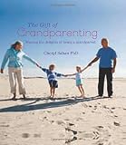 The gift of grandparenting : sharing the delights of being a grandparent