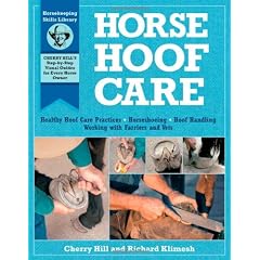 Horse Hoof Care: Healthy Hoof Care Practices, Horseshoeing, Hoof Handling, Working with Farriers and Vets