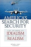 America's search for security : the triumph of idealism and the return of realism