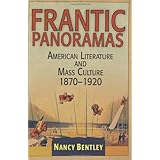 Frantic Panoramas: American Literature and Mass Culture, 1870-1920