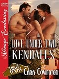 Love Under Two Kendalls [Lusty, Texas 7] (Siren Publishing Menage Everlasting)