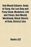 Bob Mould Albums: Body of Song, the Last Dog and Pony Show, Modulate, Life and Times, Bob Mould, Workbook, Black Sheets of Rain, Distric-
