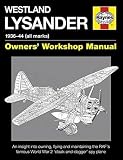 Westland Lysander : 1936-44 (all marks) : owners' workshop manual : an insight into owning, flying and maintaining the RAF's famous Second World War 'cloak-and-dagger' spy plane