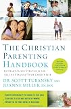 The Christian Parenting Handbook: 50 Heart-Based Strategies for All the Stages of Your Childs Life