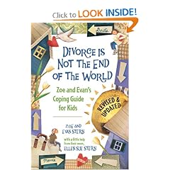 Divorce Is Not the End of the World: Zoe's and Evan's Coping Guide for Kids