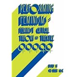 Performing Feminisms: Feminist Critical Theory and Theatre