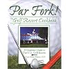 Par Fork! the Golf Resort Cookbook: A Gourmet Guide to Top U.S. Golf Resorts