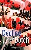 Dealing with the Dutch: A Guide for Visitors, New Residents and Better Business Relationships