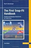 The First Snap-fit Handbook: Creating And Managing Attachments for Plastic Parts