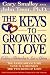 The Keys to Growing in Love: The Language of Love, Love Is a Decision, the Two Sides of Love