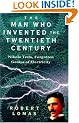 The Man Who Invented the Twentieth Century: Nikola Tesla - Forgotten Genius of Electricity