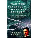 The Man Who Invented the Twentieth Century: Nikola Tesla, Forgotten Genius of Electricity book cover