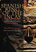 Spanish King Of The Incas: The Epic Life Of Pedro Bohorques (Pitt Illuminations)