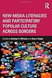 New media literacies and participatory popular culture across borders