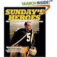 Sunday's Heroes: NFL Legends Talk About the Times of Their Lives by Richard Whittingham, Mike Ditka, Paul Hornung, and Pat Summerall