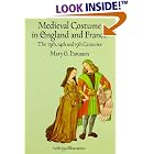 Medieval Costume in England and France: The 13th, 14th and 15th Centuries by  Mary G. Houston