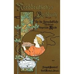 Norddeutsches Kochbuch: F�r die herrschaftliche sowie f�r die feinere b�rgerliche K�che