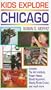 Kids Explore Chicago: Includes the Art Institute of Chicago, the Power House, Shedd Aquarium, Wacky Pirate Cruise, and Muc