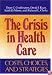 The Crisis in Health Care: Costs, Choices, and Strategies (Jossey Bass/Aha Press Series)
