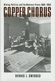 Copper Chorus: Mining, Politics, and the Montana Press, 1889 - 1959