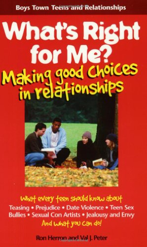 What's Right for Me?: Making Good Choices in Relationships (Boys Town Teens and Relationships)