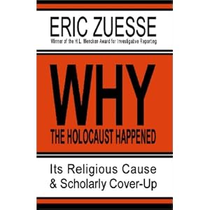 Amazon.com: Why the Holocaust Happened : Its Religious Cause & Scholarly Cover-Up (9781931055123): Eric Zuesse: Books