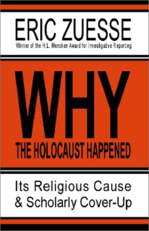 Why the Holocaust Happened : Its Religious Cause & Scholarly Cover-Up