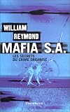 Mafia S.A. : Les secrets du crime organis�