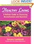 Healthy Living: A Holistic Guide to Cleansing, Revitalization and Nutrition