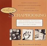 The Simple Art of Scrapbooking: Tips, Techniques, and 30 Special Album Ideas for Creating Memories that Last the Lifetime