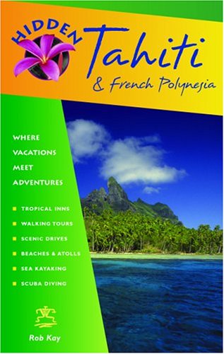 Hidden Tahiti and French Polynesia: Including Moorea, Bora Bora, and the Society, Austral, Gambier, Tuamotu, and Marquesas Islands (Hidden Travel) under South America in The Books Store