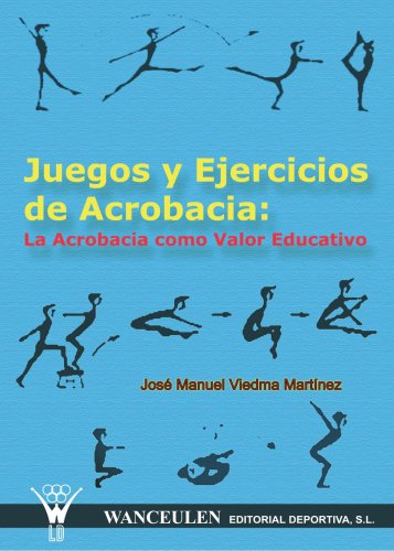 Juegos Y Ejercicios De Acrobacia: La Acrobacia Como Valor Educativo (Spanish Edition)
