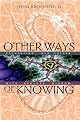 Other Ways of Knowing: Recharting Our Future with Ageless Wisdom