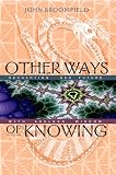 Other Ways of Knowing: Recharting Our Future with Ageless Wisdom