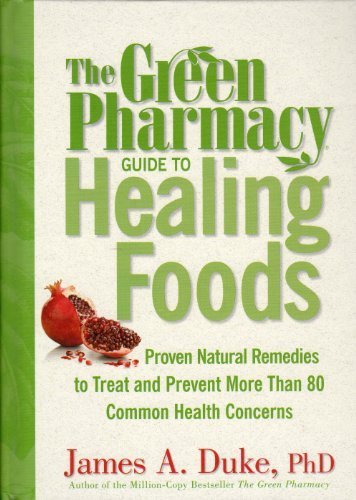 Green Pharmacy Guide To Healing Foods - Proven Natural Remedies To Treat And Prevent More Than 80 Common Health Concerns by Duke, James A. (2008) Hardcover