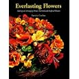 Everlasting Flowers: Making and Arranging Dried, Preserved and Artificial Flowers