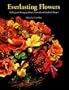 Everlasting Flowers: Making and Arranging Dried, Preserved and Artificial Flowers (From Stencils and Notepaper to Flowers and Napkin Folding)